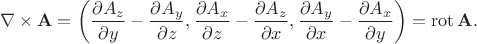 $$\nabla\times\mathbf{A}=\left(\frac{\partial A_z}{\partial y}-\frac{\partial A_y}{\partial z},\frac{\partial A_x}{\partial z}-\frac{\partial A_z}{\partial x},\frac{\partial A_y}{\partial x}-\frac{\partial A_x}{\partial y}\right)=\operatorname{rot}\mathbf{A}. $$