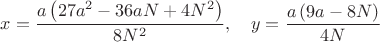 $\displaystyle{x=\frac{a\left(27a^2-36aN+4N^2\right)}{8N^2},\quad y=\frac{a\left(9a-8N\right)}{4N}}$