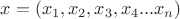 $x = (x_{1},x_{2},x_{3},x_{4}...x_{n})$