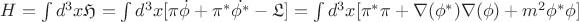 $H = \int d^3 x \mathfrak{H}= \int d^3 x [\pi \dot{\phi} + \pi^{*} \dot{\phi^{*}} - \mathfrak{L}] = \int d^3 x [\pi^{*}\pi + \nabla(\phi^{*})\nabla(\phi) + m^2 \phi^{*} \phi]$