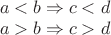 $\\a<b \Rightarrow c<d\\
a>b \Rightarrow c>d$