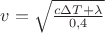 $v=\sqrt{\frac{c \Delta T+\lambda}{0,4}}$