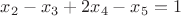 $x_{2} - x_{3} + 2x_{4} - x_{5} = 1$