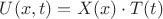 $U(x,t)=X(x)\cdot T(t)$