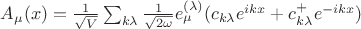 $A_{\mu}(x)=\frac{1}{\sqrt{V}} \sum_{k \lambda} \frac{1}{\sqrt{2 \omega}} e^{(\lambda)}_{\mu}(c_{k \lambda} e^{ikx}+c_{k \lambda}^{+}e^{-ikx})$