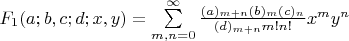 $F_1(a;b,c;d;x,y)=\sum\limits_{m,n=0}^{\infty}\frac{(a)_{m+n}(b)_m(c)_n}{(d)_{m+n}m!n!}x^my^n$