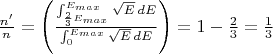 $\frac{n'}{n} = \left( \frac{\int_{\frac{2}{3}E_{max}}^{E_{max}}\sqrt{E}\,dE} {\int_{0}^{E_{max}}\sqrt{E}\,dE} \right) = 1 - \frac{2}{3} = \frac{1}{3}$