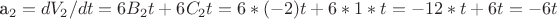 a_2=dV_2/dt=6B_2t+6C_2t=6*(-2)t+6*1*t=-12*t+6t=-6t