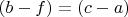 $(b-f)=(c-a)$