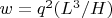 $w=q^{2}(L^{3}/H)$