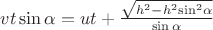 $\[vt\sin \alpha  = ut + \frac{{\sqrt {{h^2} - {h^2}{{\sin }^2}\alpha } }}{{\sin \alpha }}\]
$