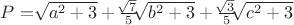 $P = \sqrt []{a^2 + 3} + \frac {\sqrt []{7}}{5}\sqrt []{b^2 + 3} + \frac {\sqrt []{3}}{5}\sqrt []{c^2 + 3}$