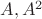 $A,A^2$