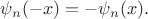 $\psi_n(-x)=-\psi_n(x).$