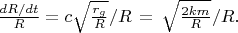 $\frac {dR/dt} {R} = c \sqrt {\frac {r_g} {R} }/R\, =\, \sqrt {\frac {2km}{R}}/R.\, \, \, $