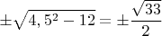 $\pm\sqrt{4,5^2-12}=\pm\dfrac{\sqrt{33}}{2}$