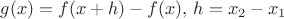 $g(x) = f(x+h) - f(x), \,h = x_2-x_1$
