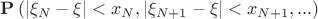 $\[{\bf{P}}\left( {\left| {{\xi _N} - \xi } \right| < {x_N},\left| {{\xi _{N + 1}} - \xi } \right| < {x_{N + 1}},...} \right)\]$