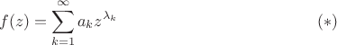 $$f(z)=\sum_{k=1}^{\infty}a_kz^{\lambda_k}\eqno(*)$$