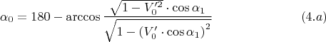 $$\alpha_0 = 180-\arccos\frac { \sqrt {1-V_0'^2}\cdot \cos\alpha_1} {\sqrt {1- \left(V_0' \cdot \cos\alpha_1 \right)^2}} \eqno{(4.a)}$$