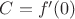 $C=f' (0)$