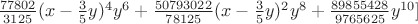 $\frac{77802}{3125}(x-\frac{3}{5}y)^4y^6+\frac{50793022}{78125}(x-\frac{3}{5}y)^2y^8+\frac{89855428}{9765625}y^{10}]$