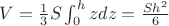 $V= \frac {1}{3} S\int _0^hzdz=\frac {Sh^2}{6}$