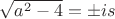 $\sqrt{a^2-4}=\pm is$
