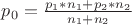 $p_0 =\frac{p_1 *n_1 +p_2*n_2}{n_1 + n_2}$