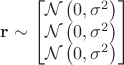 $$
\mathbf{r} \sim 
\begin{bmatrix}
\mathcal{N} \left( 0, \sigma^2 \right) \\ 
\mathcal{N} \left( 0, \sigma^2 \right) \\
\mathcal{N} \left( 0, \sigma^2 \right)
\end{bmatrix}
$$