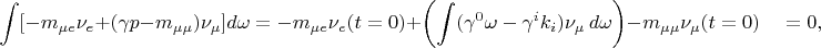 $$\int[-m_{\mu e}\nu_e+(\gamma p-m_{\mu\mu})\nu_\mu]d\omega=-m_{\mu e}\nu_e(t=0)+\left(\int(\gamma^0\omega-\gamma^i k_i)\nu_\mu\,d\omega\right)-m_{\mu\mu}\nu_\mu(t=0)\quad=0,$$