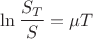 $$\ln \frac {S_T}{S} = \mu T$$