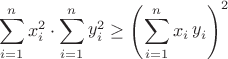 % MathType!MTEF!2!1!+-
% feaagaart1ev2aaatCvAUfeBSjuyZL2yd9gzLbvyNv2CaerbuLwBLn
% hiov2DGi1BTfMBaeXatLxBI9gBaerbd9wDYLwzYbItLDharqqtubsr
% 4rNCHbGeaGqiVu0Je9sqqrpepC0xbbL8F4rqqrFfpeea0xe9Lq-Jc9
% vqaqpepm0xbba9pwe9Q8fs0-yqaqpepae9pg0FirpepeKkFr0xfr-x
% fr-xb9adbaqaaeGaciGaaiaabeqaamaabaabaaGcbaWaaabCaeaada
% qfWaqabSqaaiaadMgaaeaacaaIYaaaneaacaWG4baaaaWcbaGaamyA
% aiabg2da9iaaigdaaeaacaWGUbaaniabggHiLdGccqGHflY1daaeWb
% qaamaavadabeWcbaGaamyAaaqaaiaaikdaa0qaaiaadMhaaaaaleaa
% caWGPbGaeyypa0JaaGymaaqaaiaad6gaa0GaeyyeIuoakiabgwMiZo
% aabmaabaWaaabCaeaadaqfqaqabSqaaiaadMgaaeqaneaacaWG4baa
% aOWaaubeaeqaleaacaWGPbaabeqdbaGaamyEaaaaaSqaaiaadMgacq
% GH9aqpcaaIXaaabaGaamOBaaqdcqGHris5aaGccaGLOaGaayzkaaWa
% aWbaaSqabeaacaaIYaaaaaaa!58BF!
\[
\sum\limits_{i = 1}^n {\mathop x\nolimits_i^2 }  \cdot \sum\limits_{i = 1}^n {\mathop y\nolimits_i^2 }  \ge \left( {\sum\limits_{i = 1}^n {\mathop x\nolimits_i \mathop y\nolimits_i } } \right)^2 
\]