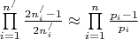 $\prod\limits_{i = 1}^{{n^/}} {\frac{{2n_i^/ - 1}}{{2n_i^/}}}  \approx \prod\limits_{i = 1}^n {\frac{{{p_i} - 1}}{{{p_i}}}} $
