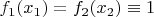 $f_1(x_1) = f_2(x_2) \equiv 1$