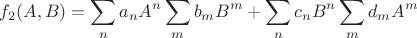 $$  f_{2}(A,B)= \sum_{n} a_{n}A^{n} \sum_{m} b_{m} B^{m} + \sum_{n} c_{n} B^{n} \sum_{m} d_{m} A^{m} $$