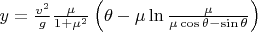 $y = \frac{v^2 }{g}\frac{\mu }{1 + \mu ^2 }\left( {\theta  -\mu \ln \frac{\mu }
{\mu \cos \theta  - \sin \theta } } \right)$