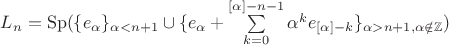 $L_n=\operatorname{Sp}(\{e_\alpha\}_{\alpha<n+1}\cup\{e_\alpha+\sum\limits_{k=0}^{[\alpha]-n-1}\alpha^ke_{[\alpha]-k}\}_{\alpha>n+1,\alpha\notin\mathbb{Z}})$