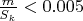 $\frac{m}{S_k}<0.005$