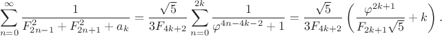 $$\sum_{n=0}^{\infty}\frac{1}{F_{2n-1}^2+F_{2n+1}^2+a_k}=\frac{\sqrt{5}}{3F_{4k+2}}\sum_{n=0}^{2k}\frac{1}{\varphi^{4n-4k-2}+1}=\frac{\sqrt{5}}{3F_{4k+2}}\left(\frac{\varphi^{2k+1}}{F_{2k+1}\sqrt{5}}+k\right).$$