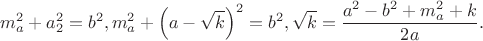 $$m_a^2  + a_2^2  = b^2 ,m_a^2  + \left( {a - \sqrt k } \right)^2  = b^2 ,\sqrt k  = \frac{{a^2  - b^2  + m_a^2  + k}}{{2a}}.$$