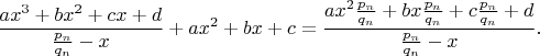 $\dfrac{ax^3+bx^2+cx+d}{\frac{p_n}{q_n}-x}+ax^2+bx+c=\dfrac{ax^2\frac{p_n}{q_n}+bx\frac{p_n}{q_n}+c\frac{p_n}{q_n}+d}{\frac{p_n}{q_n}-x}.$