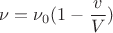 $$\nu=\nu_0(1-\frac{v}{V})$$