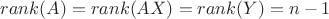 $rank(A)=rank(AX)=rank(Y)=n-1$