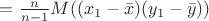 $= \frac{n}{n-1}M((x_1 - \bar{x})(y_1 - \bar{y}))$