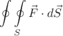 $$\oint\limits_{}^{} \oint\limits_{S}^{} \vec{F}\cdot d\vec{S} $$