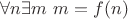 $\forall n \exists m ~ m = f(n)$