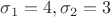 $ \sigma_1 = 4, \sigma_2 = 3 $