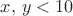 $x,\,y<10$