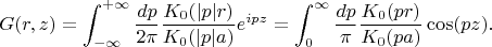 $$
G(r,z)=\int_{-\infty}^{+\infty}\frac{dp}{2\pi}\frac{K_0(|p|r)}{K_0(|p|a)}e^{ipz}=
\int_0^\infty\frac{dp}\pi\frac{K_0(pr)}{K_0(pa)}\cos(pz).
$$